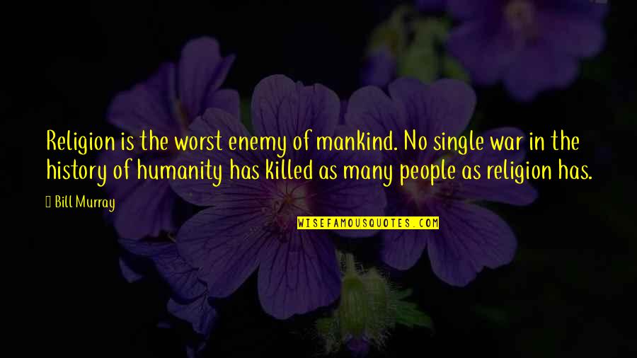 Funny Choke Quotes By Bill Murray: Religion is the worst enemy of mankind. No