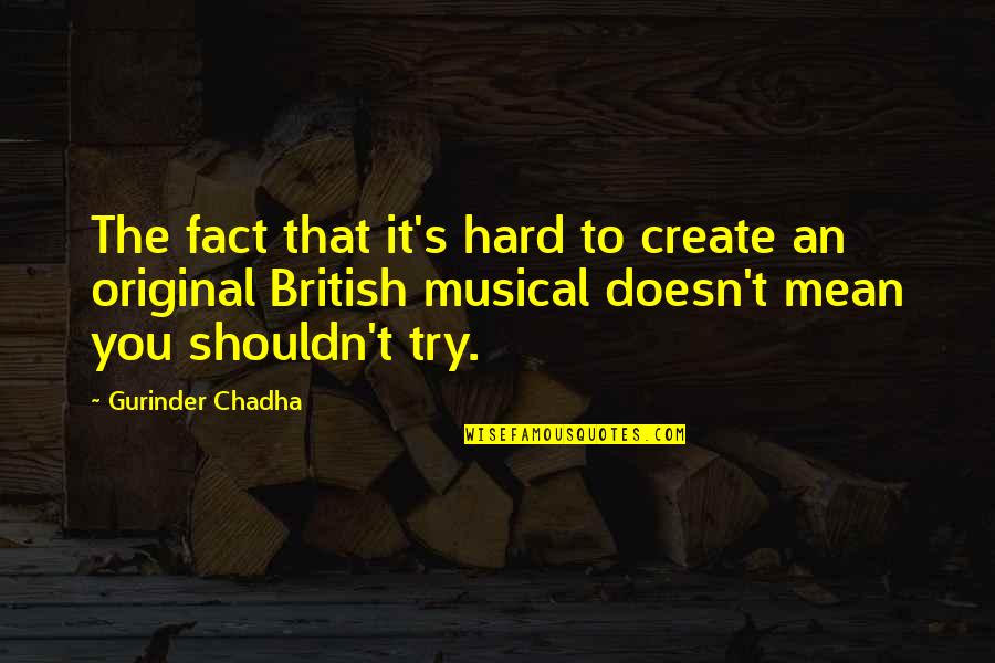 Funny Choking Quotes By Gurinder Chadha: The fact that it's hard to create an