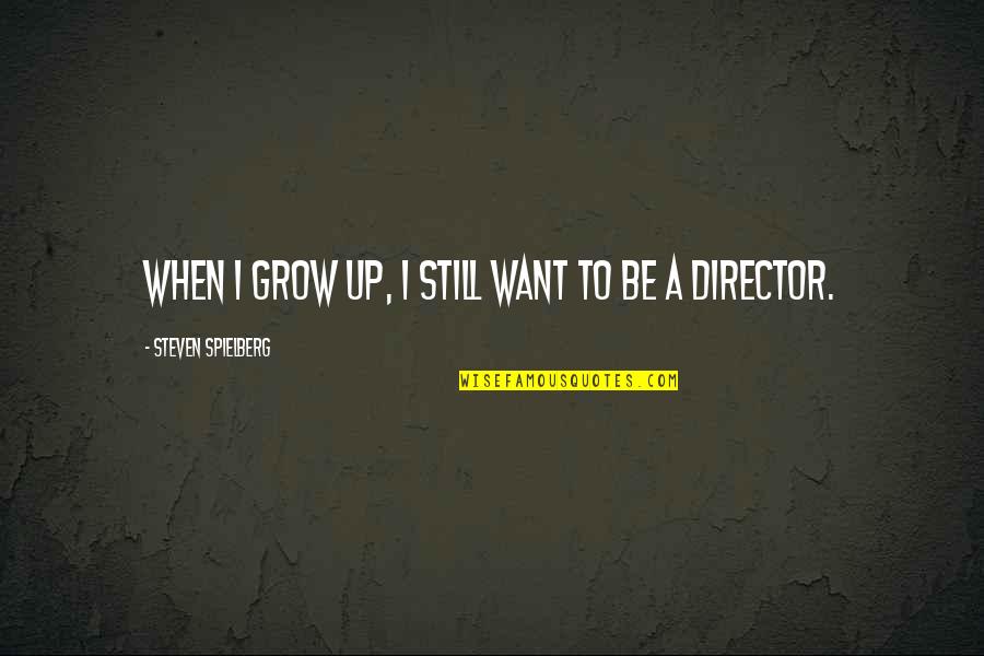 Funny Chopsticks Quotes By Steven Spielberg: When I grow up, I still want to
