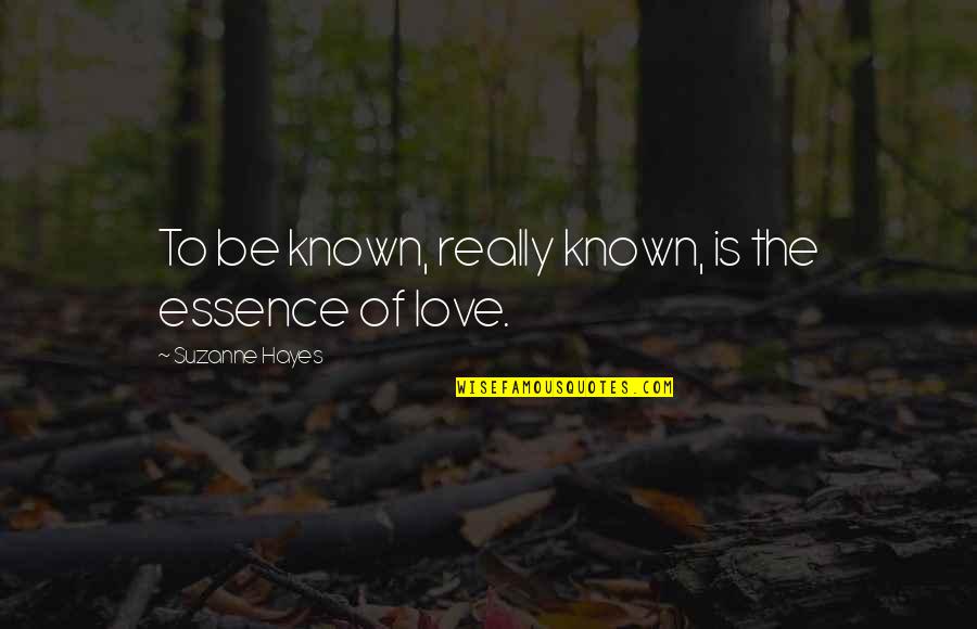 Funny Chretien Quotes By Suzanne Hayes: To be known, really known, is the essence Funny Chretien Quotes By Suzanne Hayes: To be known, really known, is the essence