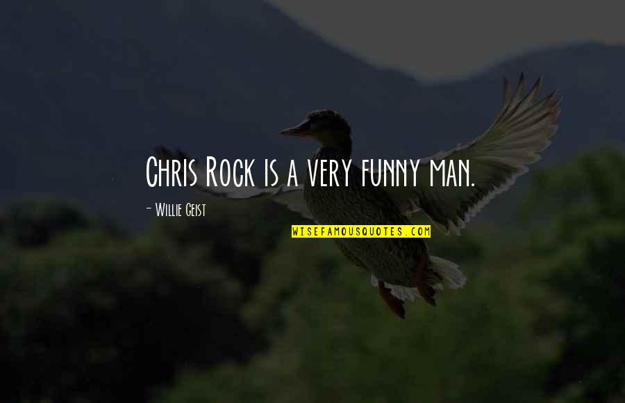 Funny Chris D'elia Quotes By Willie Geist: Chris Rock is a very funny man.