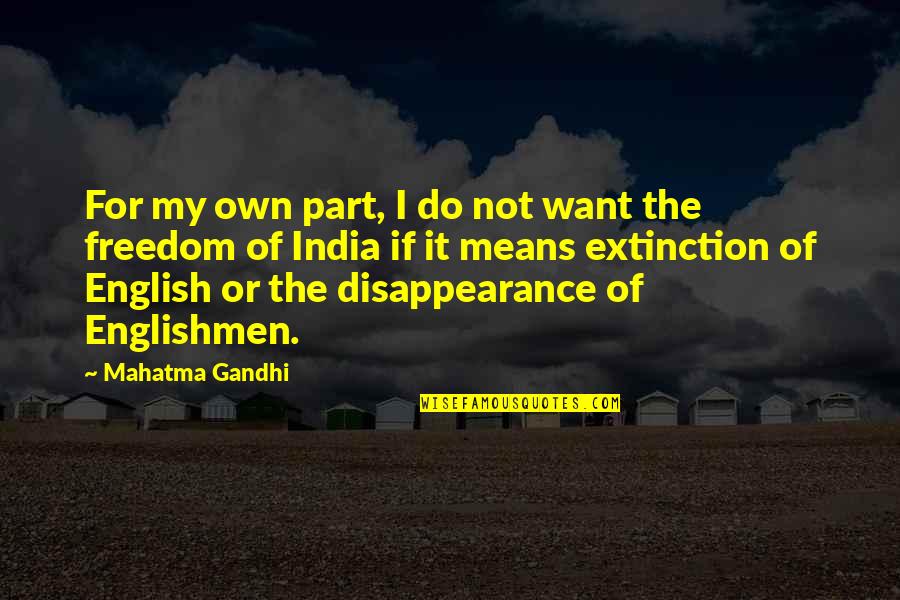 Funny Chris Griffin Quotes By Mahatma Gandhi: For my own part, I do not want Funny Chris Griffin Quotes By Mahatma Gandhi: For my own part, I do not want