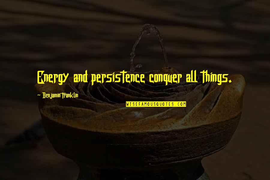 Funny Chrissy Teigen Quotes By Benjamin Franklin: Energy and persistence conquer all things.