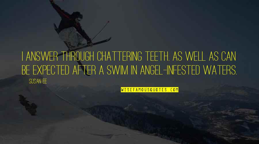 Funny Chrissy Teigen Quotes By Susan Ee: I answer through chattering teeth. As well as