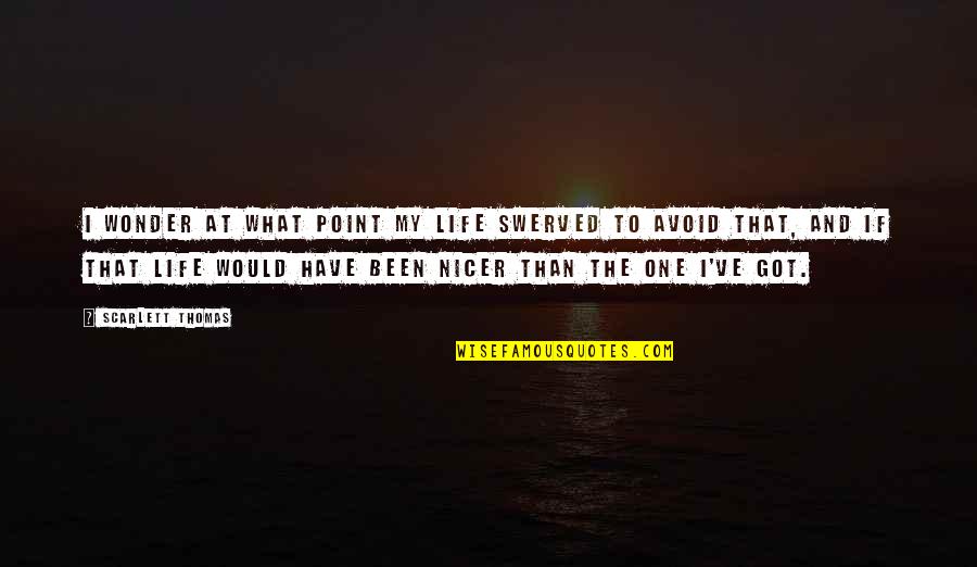 Funny Christian Fundamentalist Quotes By Scarlett Thomas: I wonder at what point my life swerved Funny Christian Fundamentalist Quotes By Scarlett Thomas: I wonder at what point my life swerved