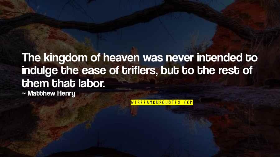 Funny Christian Life Quotes By Matthew Henry: The kingdom of heaven was never intended to