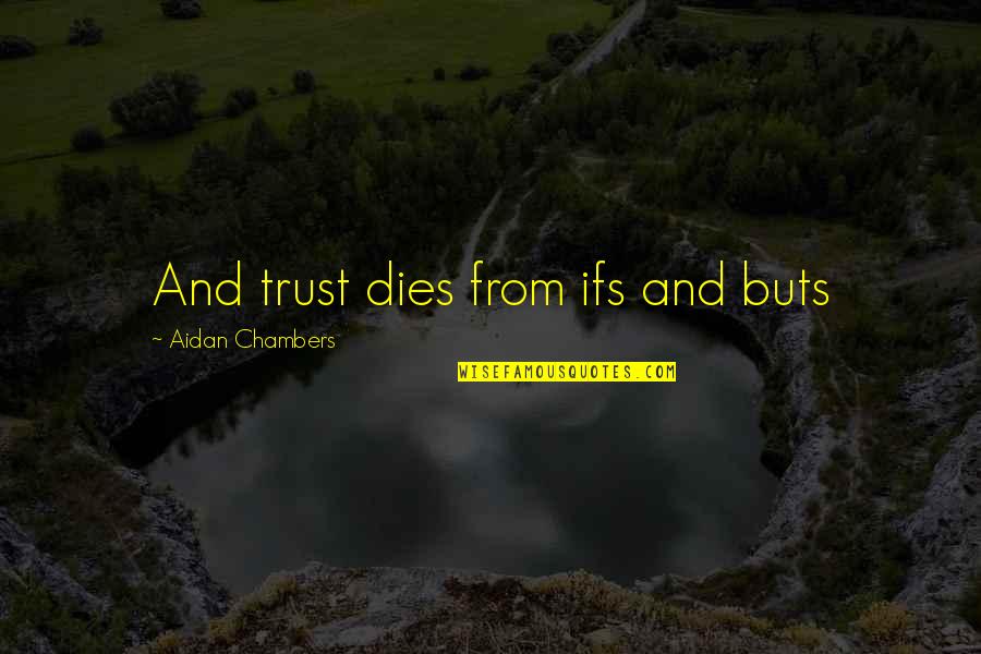 Funny Christmas Coal Quotes By Aidan Chambers: And trust dies from ifs and buts