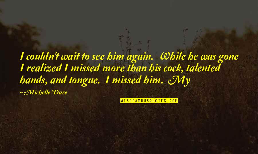 Funny Christmas Diet Quotes By Michelle Dare: I couldn't wait to see him again. While