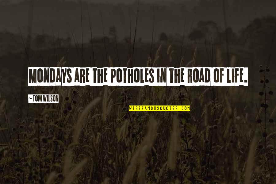 Funny Christmas Elves Quotes By Tom Wilson: Mondays are the potholes in the road of