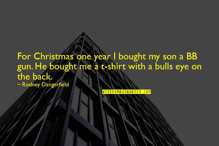 Funny Christmas Humor Quotes By Rodney Dangerfield: For Christmas one year I bought my son