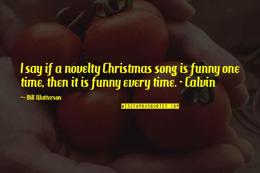 Funny Christmas Quotes By Bill Watterson: I say if a novelty Christmas song is