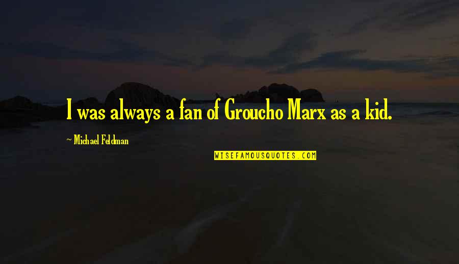 Funny Christopher Moltisanti Quotes By Michael Feldman: I was always a fan of Groucho Marx