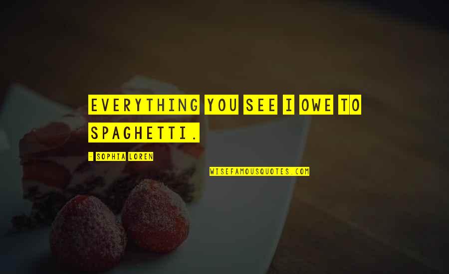 Funny Chucky Doll Quotes By Sophia Loren: Everything you see I owe to spaghetti.