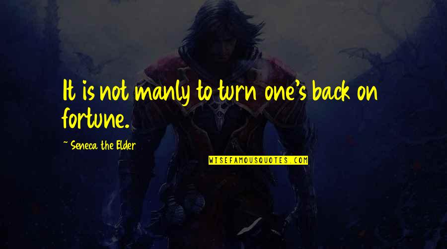 Funny Chug Quotes By Seneca The Elder: It is not manly to turn one's back