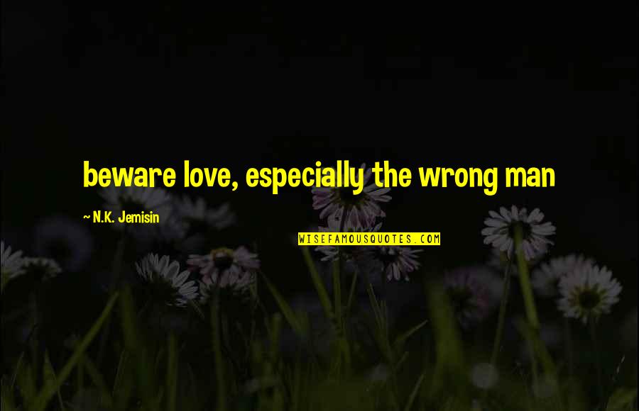 Funny Ciel Phantomhive Quotes By N.K. Jemisin: beware love, especially the wrong man