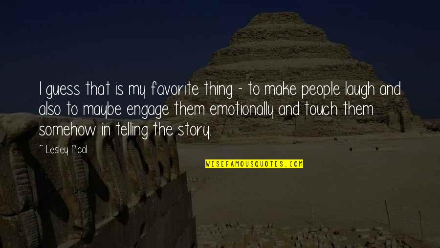 Funny Cigarette Quotes By Lesley Nicol: I guess that is my favorite thing - Funny Cigarette Quotes By Lesley Nicol: I guess that is my favorite thing -