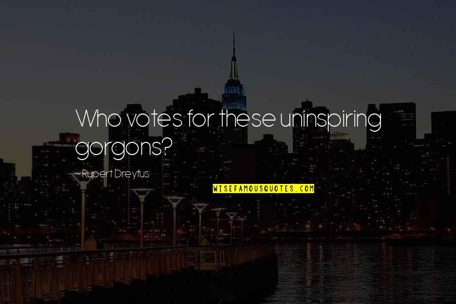 Funny Cinderella Quotes By Rupert Dreyfus: Who votes for these uninspiring gorgons?