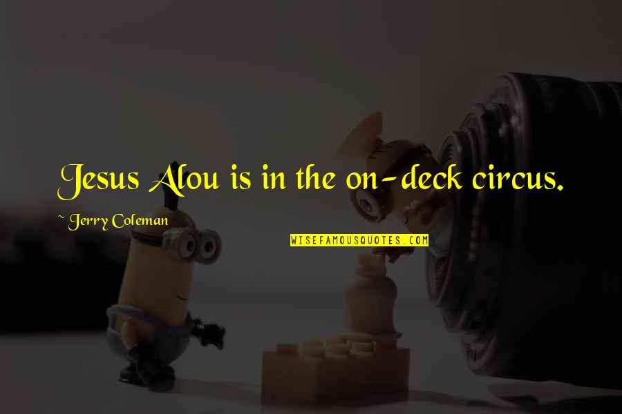 Funny Circus Quotes By Jerry Coleman: Jesus Alou is in the on-deck circus.