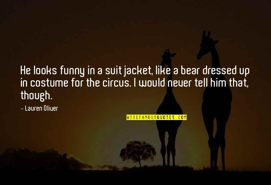 Funny Circus Quotes By Lauren Oliver: He looks funny in a suit jacket, like