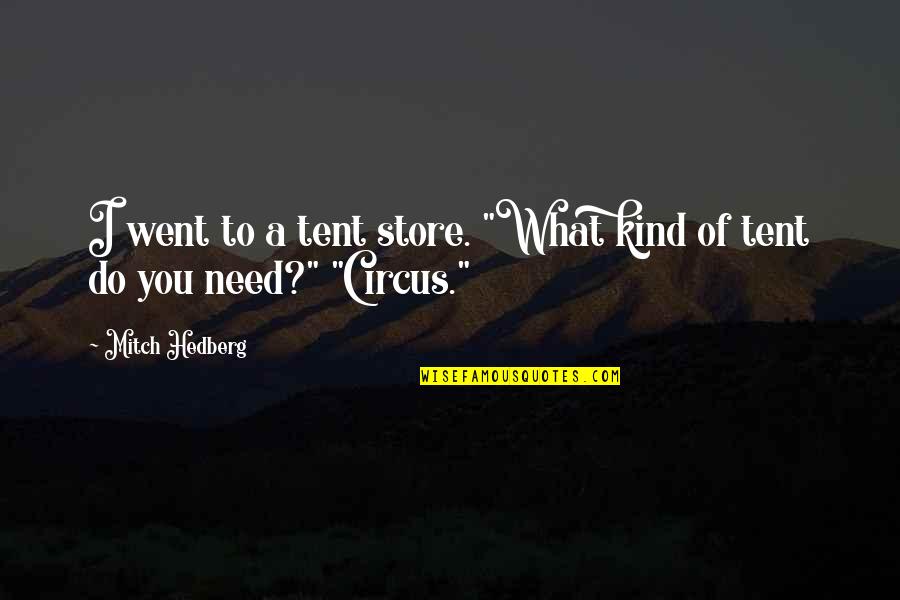 Funny Circus Quotes By Mitch Hedberg: I went to a tent store. "What kind