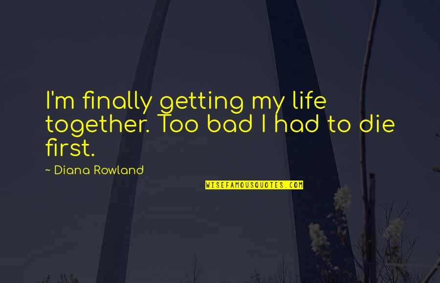 Funny Clark Kent Quotes By Diana Rowland: I'm finally getting my life together. Too bad