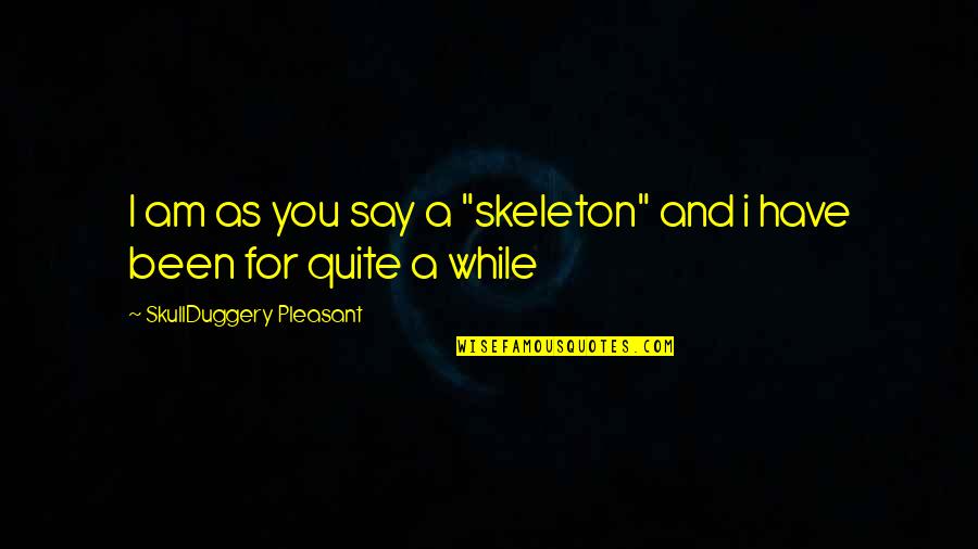Funny Clash Of Clans Quotes By SkullDuggery Pleasant: I am as you say a "skeleton" and Funny Clash Of Clans Quotes By SkullDuggery Pleasant: I am as you say a "skeleton" and