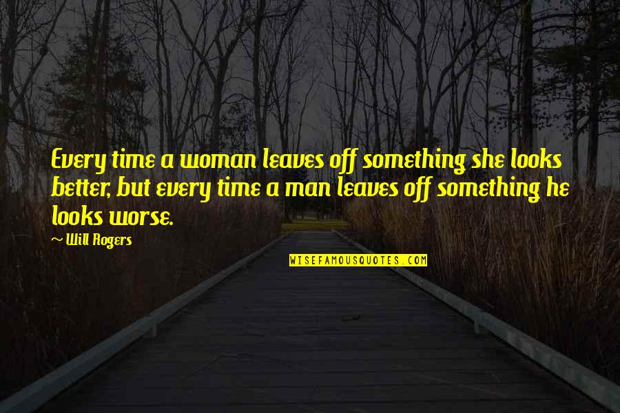 Funny Clash Of Clans Quotes By Will Rogers: Every time a woman leaves off something she Funny Clash Of Clans Quotes By Will Rogers: Every time a woman leaves off something she