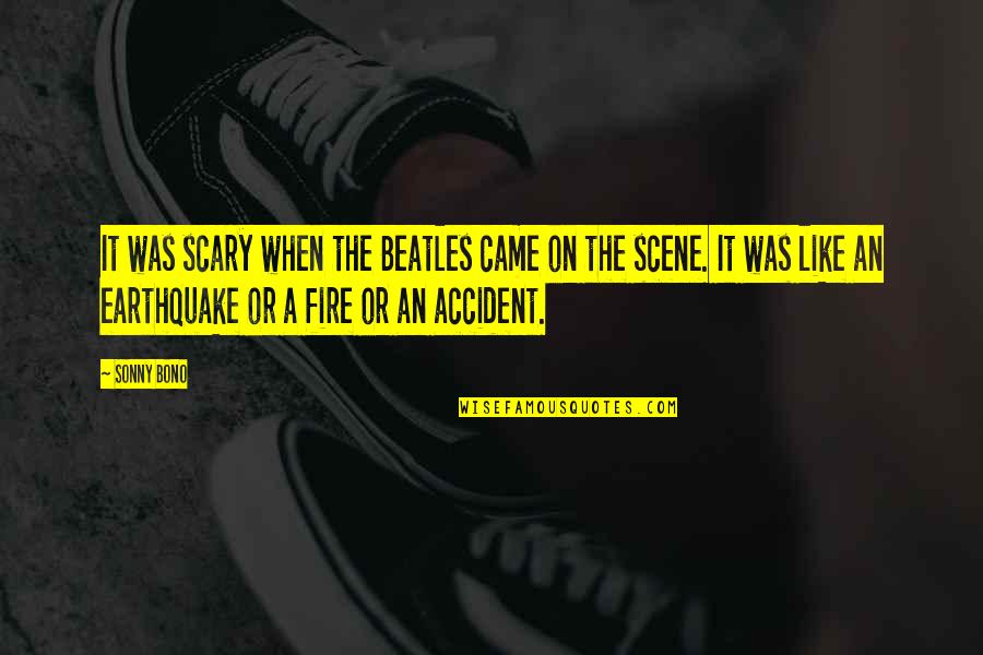 Funny Classical Literature Quotes By Sonny Bono: It was scary when the Beatles came on