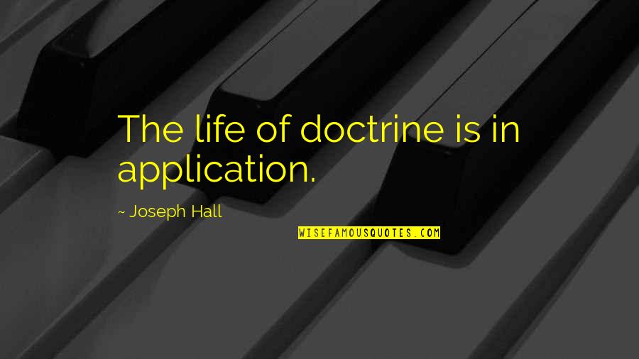 Funny Classmates Quotes By Joseph Hall: The life of doctrine is in application.