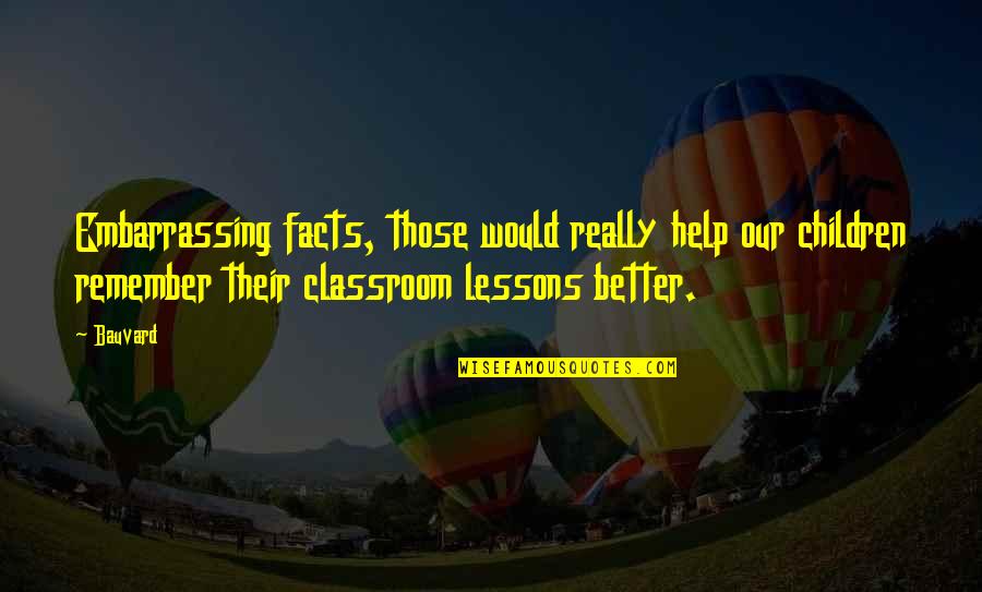 Funny Classroom Quotes By Bauvard: Embarrassing facts, those would really help our children