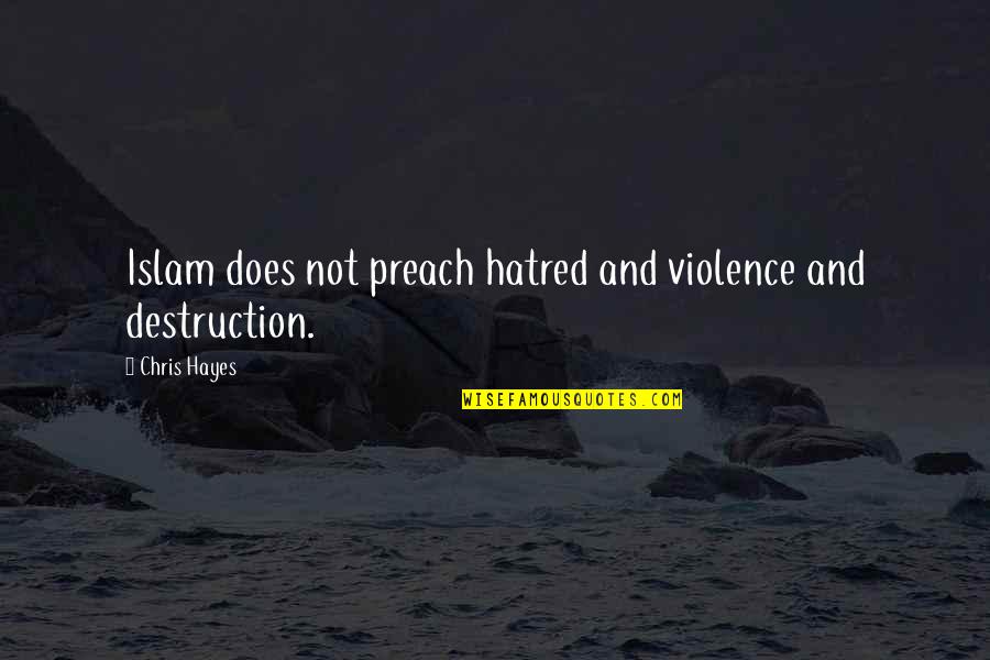 Funny Classroom Quotes By Chris Hayes: Islam does not preach hatred and violence and