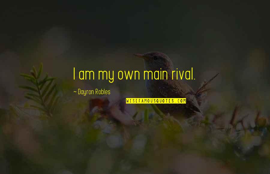 Funny Clean Kitchen Quotes By Dayron Robles: I am my own main rival.