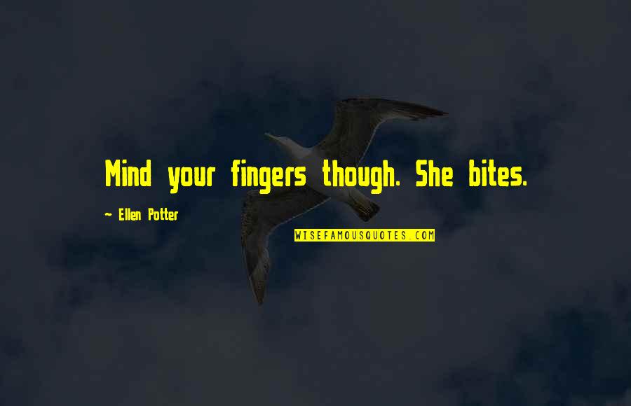 Funny Clean Short Quotes By Ellen Potter: Mind your fingers though. She bites.