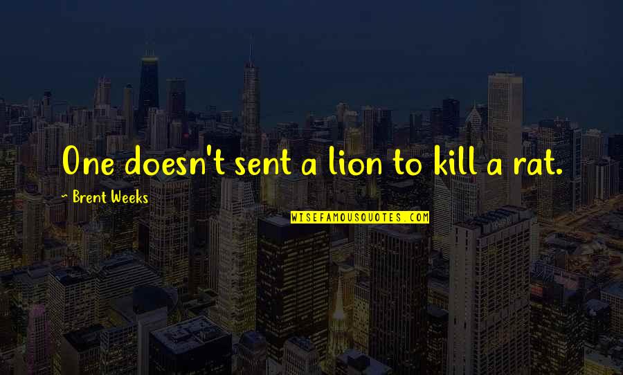 Funny Clean Up Quotes By Brent Weeks: One doesn't sent a lion to kill a