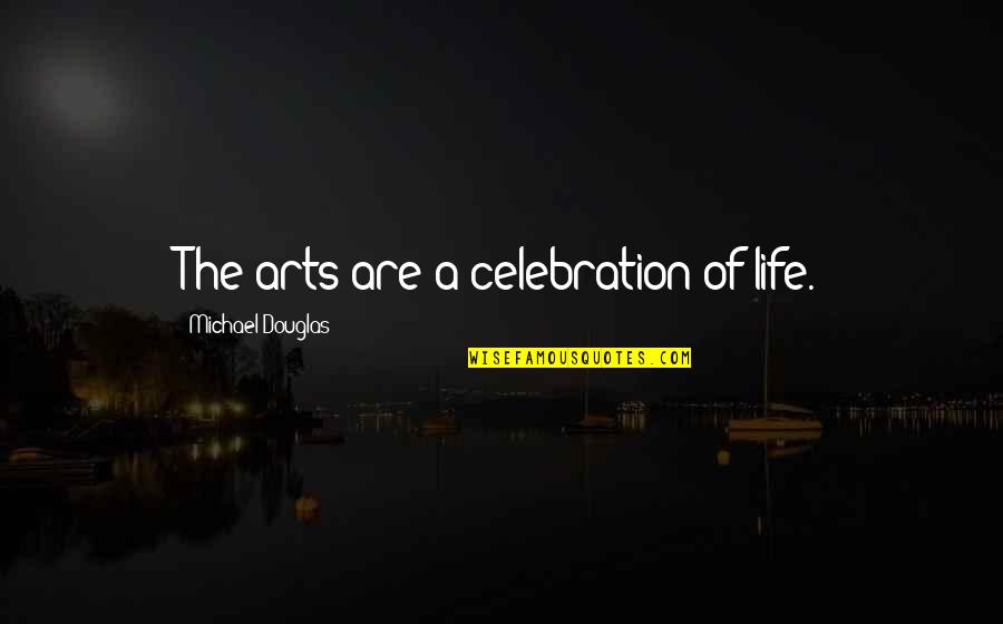 Funny Clemson Quotes By Michael Douglas: The arts are a celebration of life.