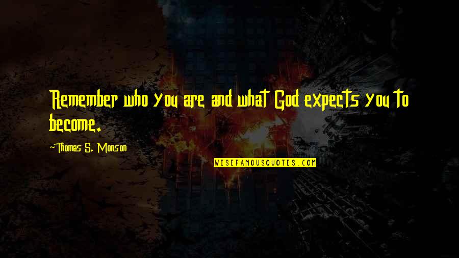 Funny Cleric Quotes By Thomas S. Monson: Remember who you are and what God expects