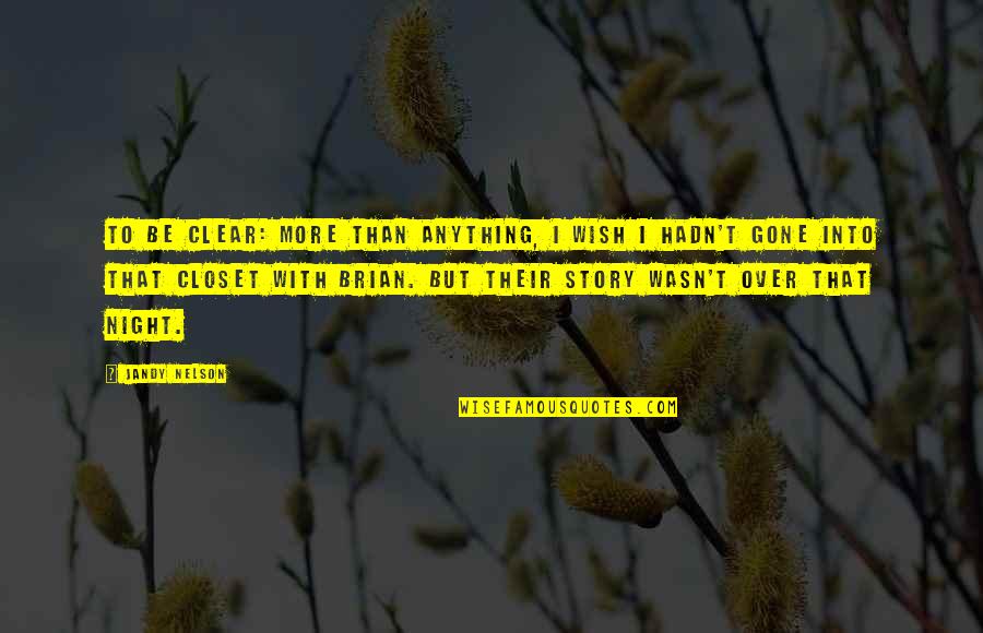 Funny Clever Bio Quotes By Jandy Nelson: To be clear: More than anything, I wish Funny Clever Bio Quotes By Jandy Nelson: To be clear: More than anything, I wish