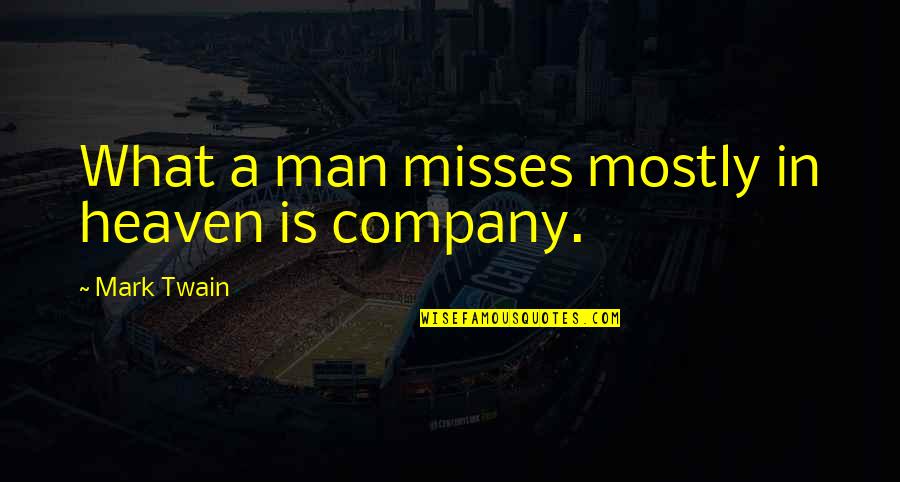 Funny Clever Quotes By Mark Twain: What a man misses mostly in heaven is