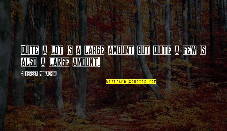 Funny Clever Quotes By Teresa Monachino: Quite a lot is a large amount but