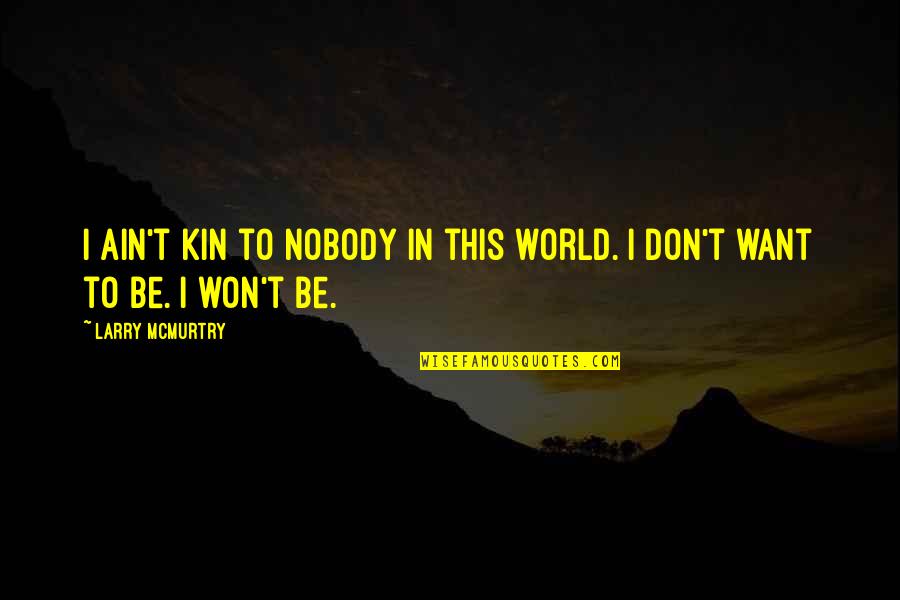 Funny Cliffhanger Quotes By Larry McMurtry: I ain't kin to nobody in this world.