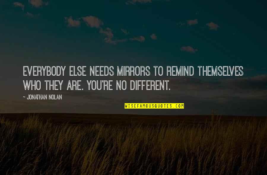 Funny Clinic Quotes By Jonathan Nolan: Everybody else needs mirrors to remind themselves who