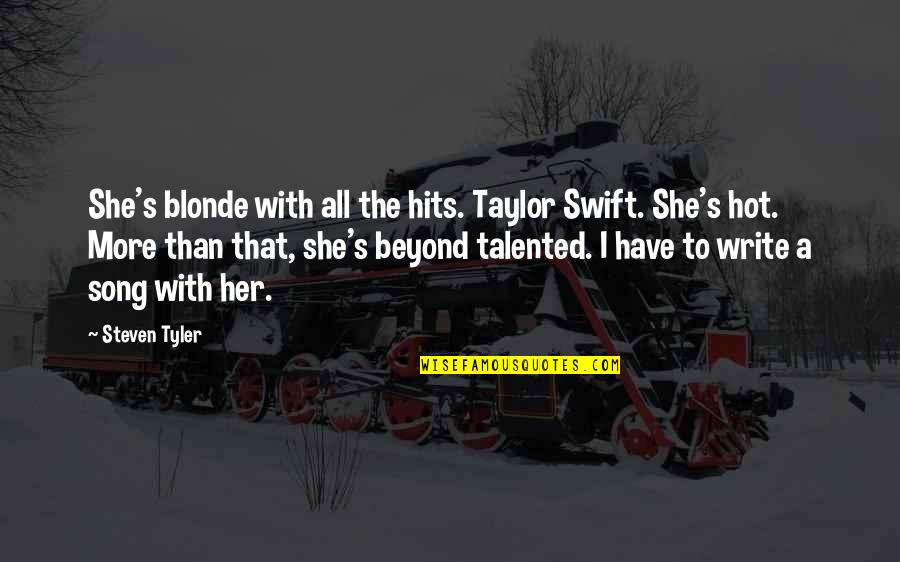 Funny Clinic Quotes By Steven Tyler: She's blonde with all the hits. Taylor Swift.