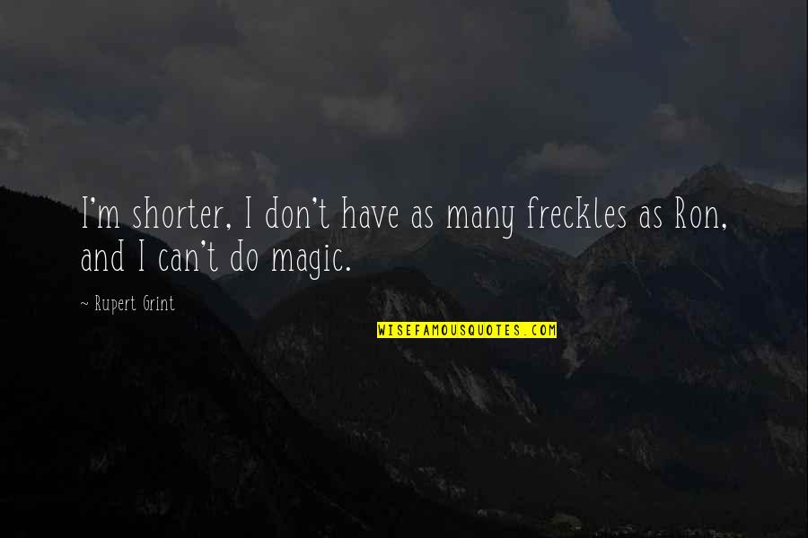 Funny Clips Quotes By Rupert Grint: I'm shorter, I don't have as many freckles