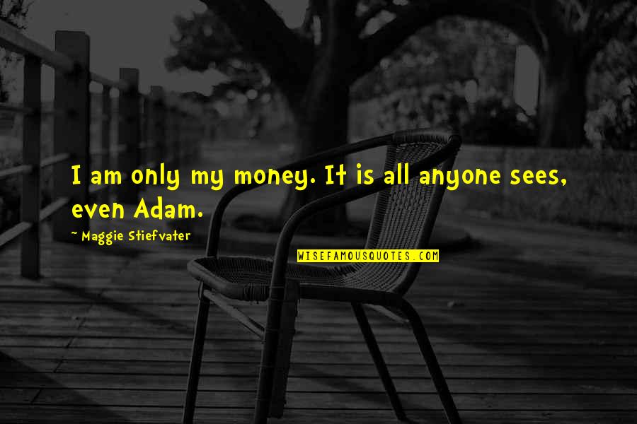 Funny Clockwork Angel Quotes By Maggie Stiefvater: I am only my money. It is all
