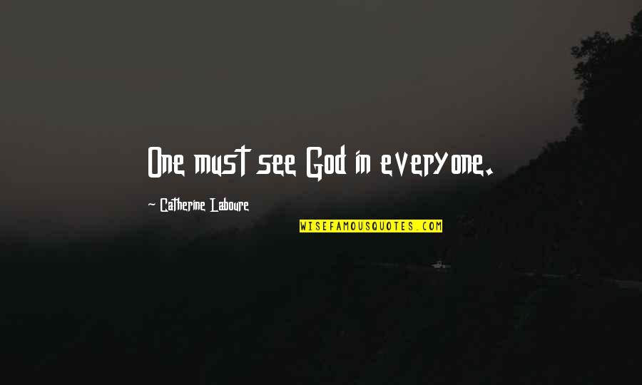 Funny Close Up Quotes By Catherine Laboure: One must see God in everyone.