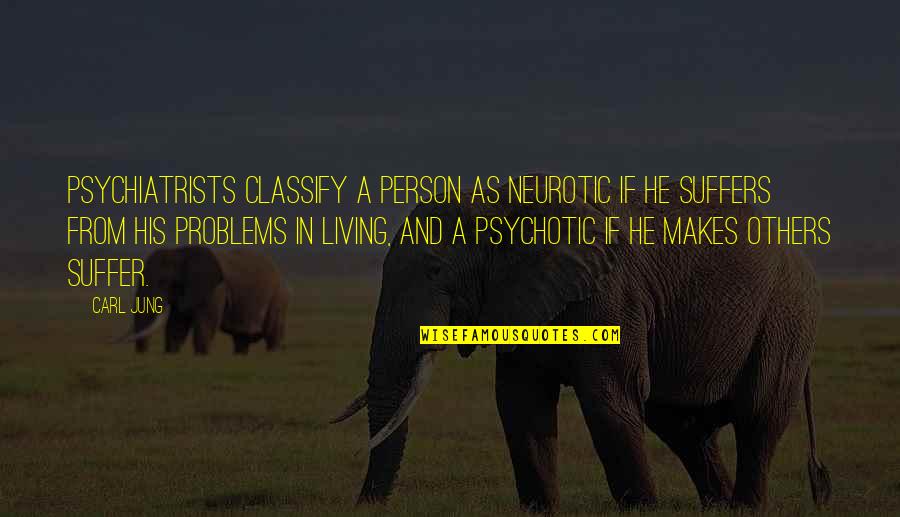 Funny Closets Quotes By Carl Jung: Psychiatrists classify a person as neurotic if he