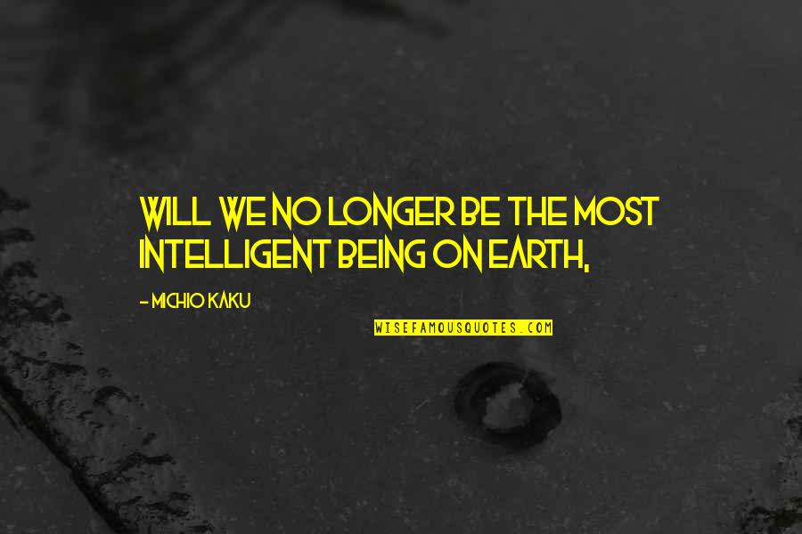 Funny Cnn Quotes By Michio Kaku: Will we no longer be the most intelligent