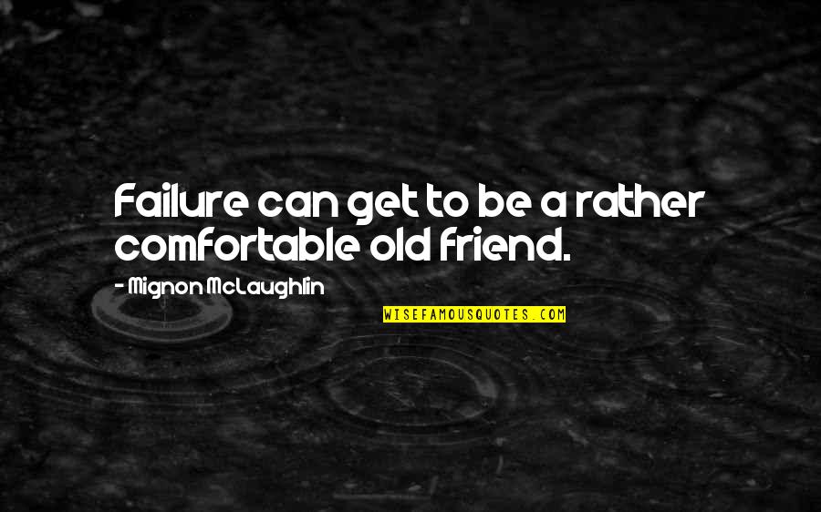 Funny Cnn Quotes By Mignon McLaughlin: Failure can get to be a rather comfortable