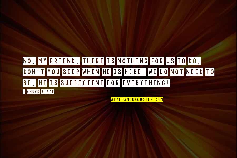 Funny Co Worker Quotes By Chuck Black: No, my friend. There is nothing for us Funny Co Worker Quotes By Chuck Black: No, my friend. There is nothing for us