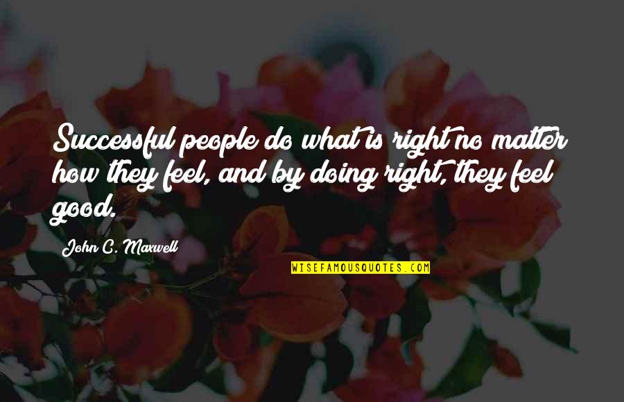 Funny Co Worker Quotes By John C. Maxwell: Successful people do what is right no matter Funny Co Worker Quotes By John C. Maxwell: Successful people do what is right no matter